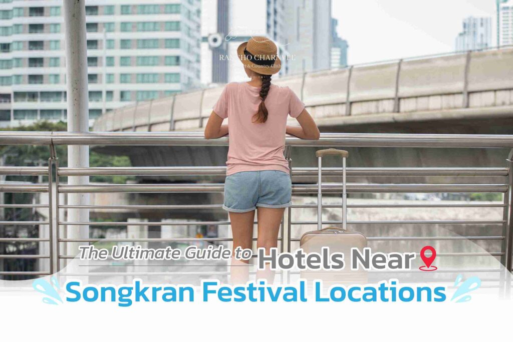 The Ultimate Guide to Hotels Near Songkran Festival Locations